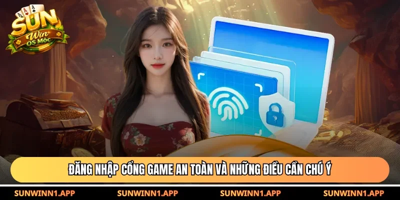 Đăng nhập cổng game an toàn và những điều cần chú ý