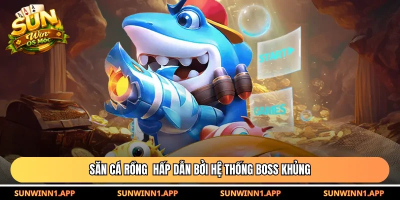 Săn cá rồng hấp dẫn bởi hệ thống boss khủng